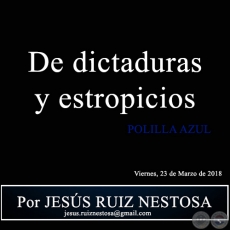 De dictaduras y estropicios - POLILLA AZUL - Por JESÚS RUIZ NESTOSA - Viernes, 23 de Marzo de 2018